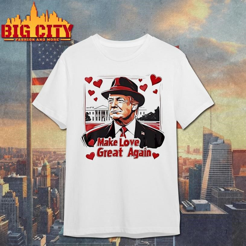 Make Love Great Again Trump Valentine Shirt