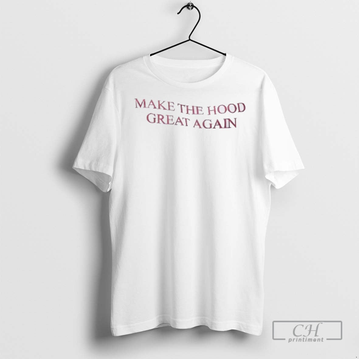 Make The Hood Great Again T Shirts