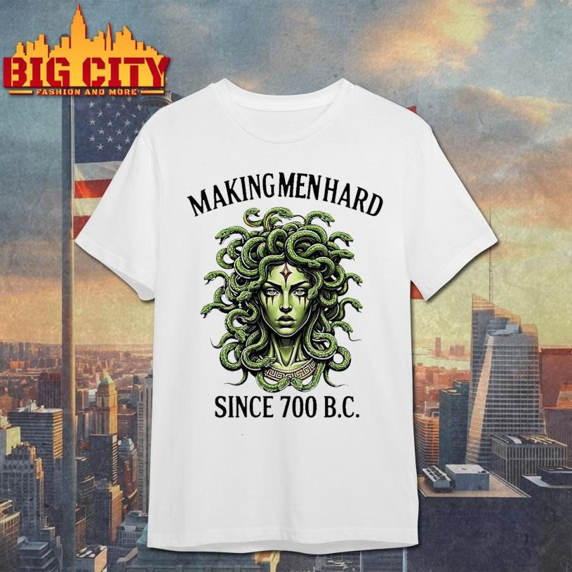 Making Men Hard Since 700 Bc Shirt