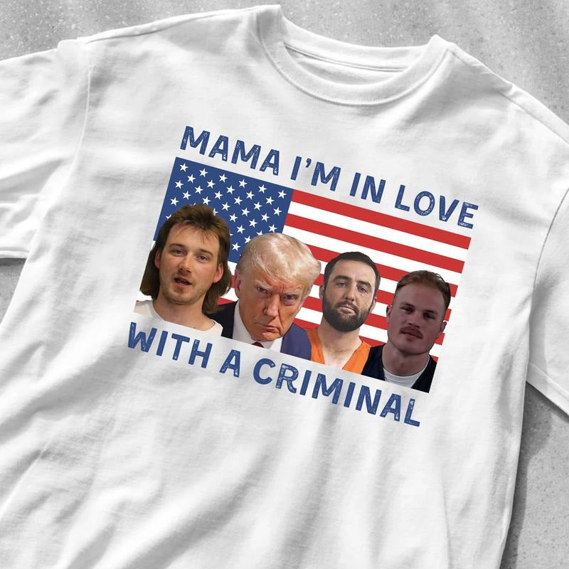 Mama I'm in love with a criminal Shirt,Trump Mugshot My Favorite Men go to Jail Tee, Trump Mugshot Hoodie, Sweatshirt