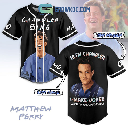 Matthe Perry Hi I’m Chandler I Make Jokes When I’m Uncomfortable Personalized Baseball Jersey