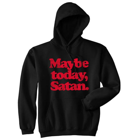 Maybe Today Satan Unisex Hoodie Funny Devil Hell Joke Hooded Sweatshirt Funny Hoodies Halloween Hoodie Funny Sarcastic...