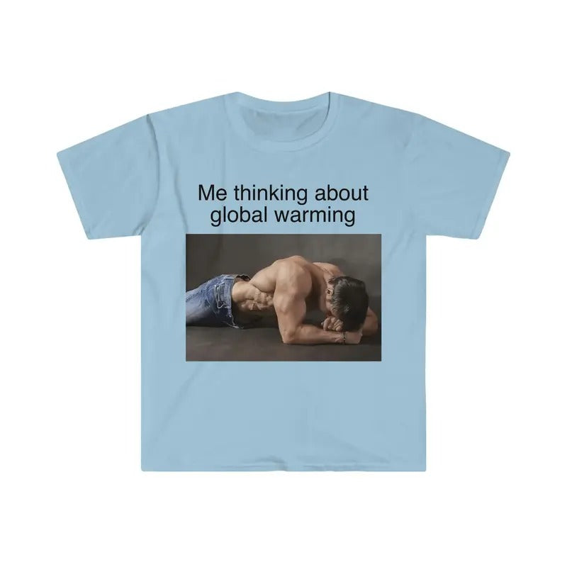 Me Thinking About Global Warming Funny Meme Tshirt  sweater and hoodie Sweatshirt | WearSparks.com