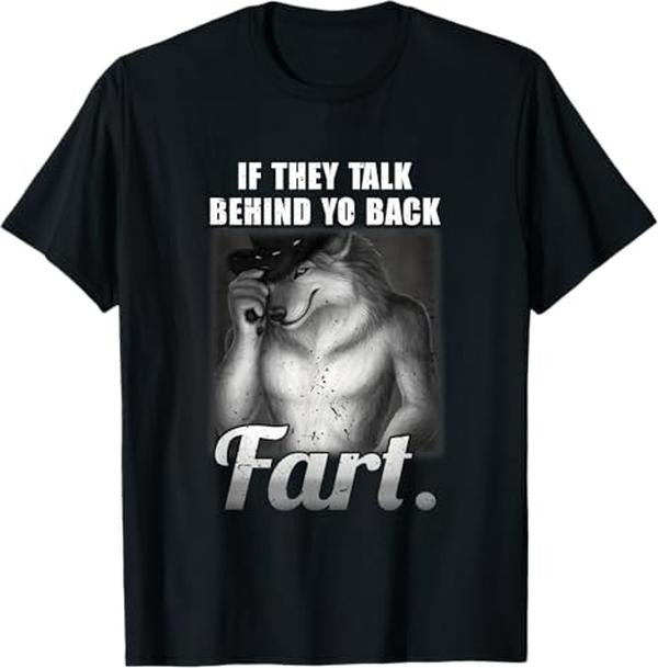 Meme If They Talk Behind Your Back Fart Funny Oddly Specific T-Shirt