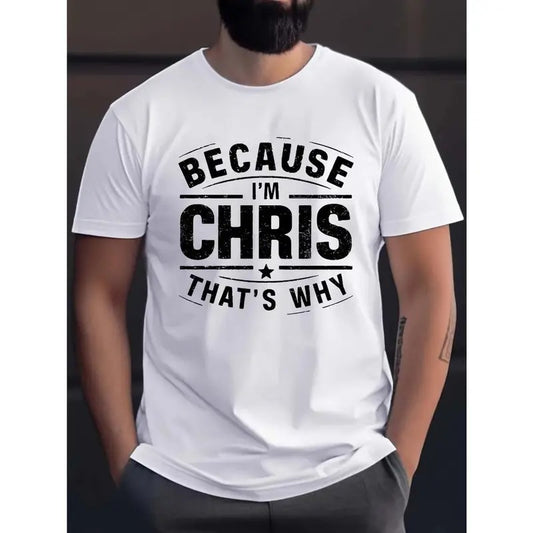 Men's Casual Crew Neck T-Shirts with Slogan "BECAUSE I'M CHRIS THAT'S WHY"