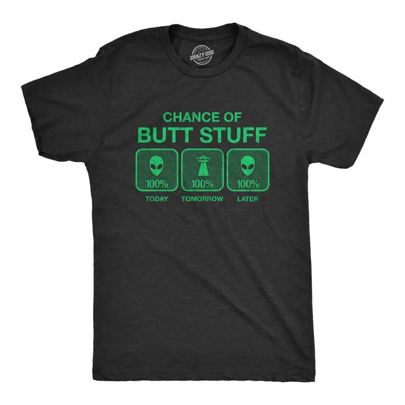 Mens 100% Chance Of Butt Stuff Tshirt Funny Alien Invasion Novelty Innuendo Tee Hoodie, Sweatshirt | WearSparks.com