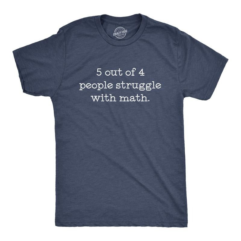 Mens 5 Out Of 4 People Struggle With Math T Shirt Funny Nerdy School Tee Mens Funny T Shirts Cool Tees Soft Stylish...