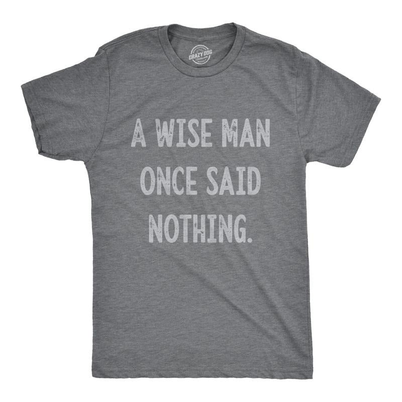 Mens A Wise Man Once Said Nothing T Shirt Funny Sarcastic Quote Tee Mens Funny T Shirts Cool Tees Soft Stylish Casual...