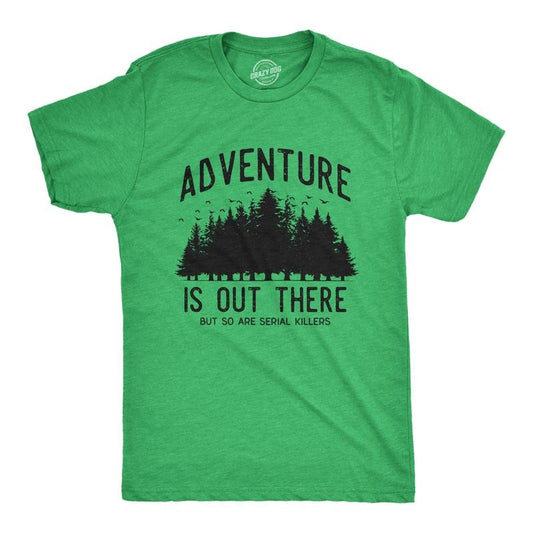 Mens Adventure Is Out There But So Are Serial Killers T Shirt Funny Outdoor Nature Murderer Joke Tee For Guys Mens Funny...