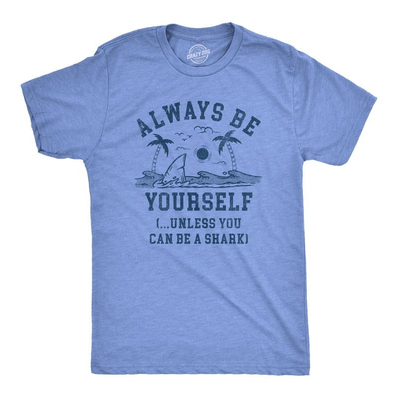 Mens Always Be Yourself Unless You Can Be A Shark T Shirt Funny Ocean Shark Lovers Tee for Guys Mens Funny T Shirts Cool...