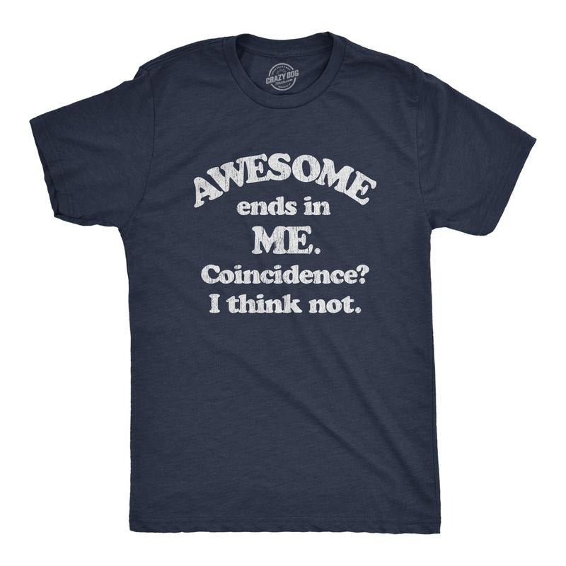 Mens Awesome Ends In Me Coincidence? Funny Sarcasm Hilarious Graphic T-Shirt Mens Funny T Shirts Cool Tees Soft Stylish...