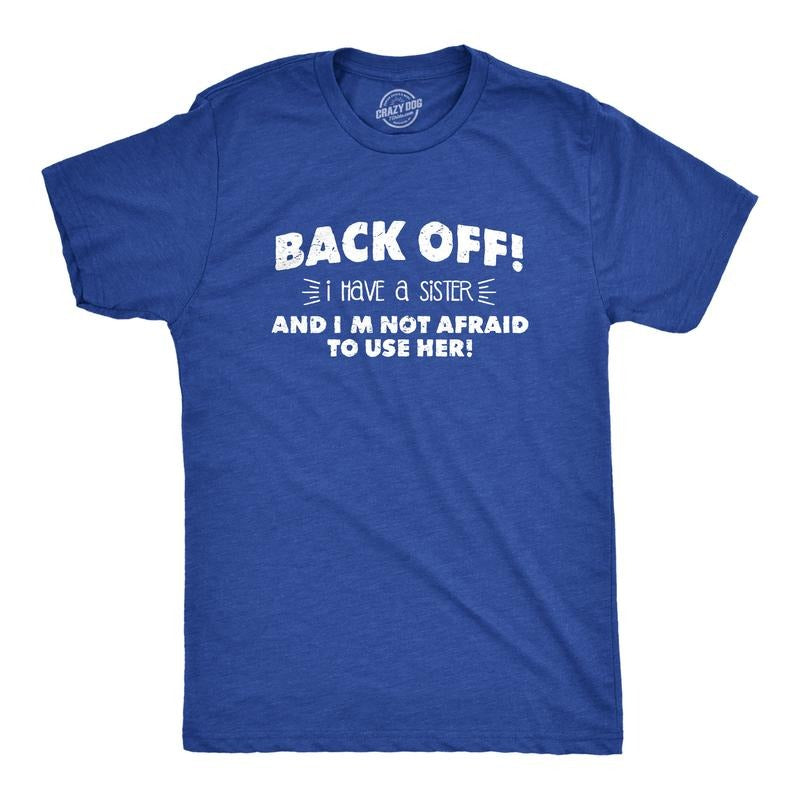 Mens Back Off I Have a Sister Not Afraid To Use Her Funny Sibling T shirt Mens Funny T Shirts Cool Tees Soft Stylish...