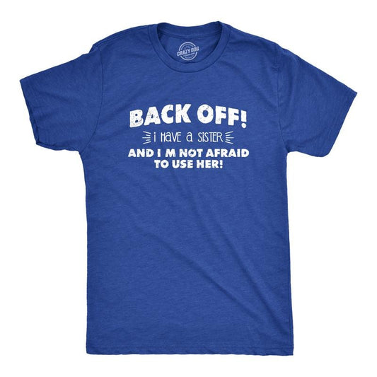 Mens Back Off I Have a Sister Not Afraid To Use Her Funny Sibling T shirt Mens Funny T Shirts Cool Tees Soft Stylish...