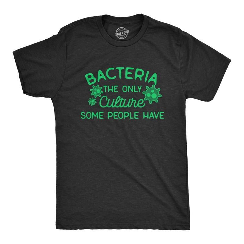 Mens Bacteria The Only Culture Some People Have T Shirt Funny Biochemistry Joke Tee For Guys Mens Funny T Shirts Cool...