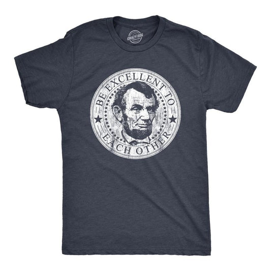 Mens Be Excellent To Each Other T Shirt Funny Abe Lincoln President Graphic Novelty Tee Mens Funny T Shirts Cool Tees...