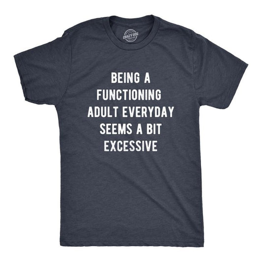 Mens Being A Functioning Adult Everyday Seems A Bit Excessive Funny T Shirt Mens Funny T Shirts Cool Tees Soft Stylish...