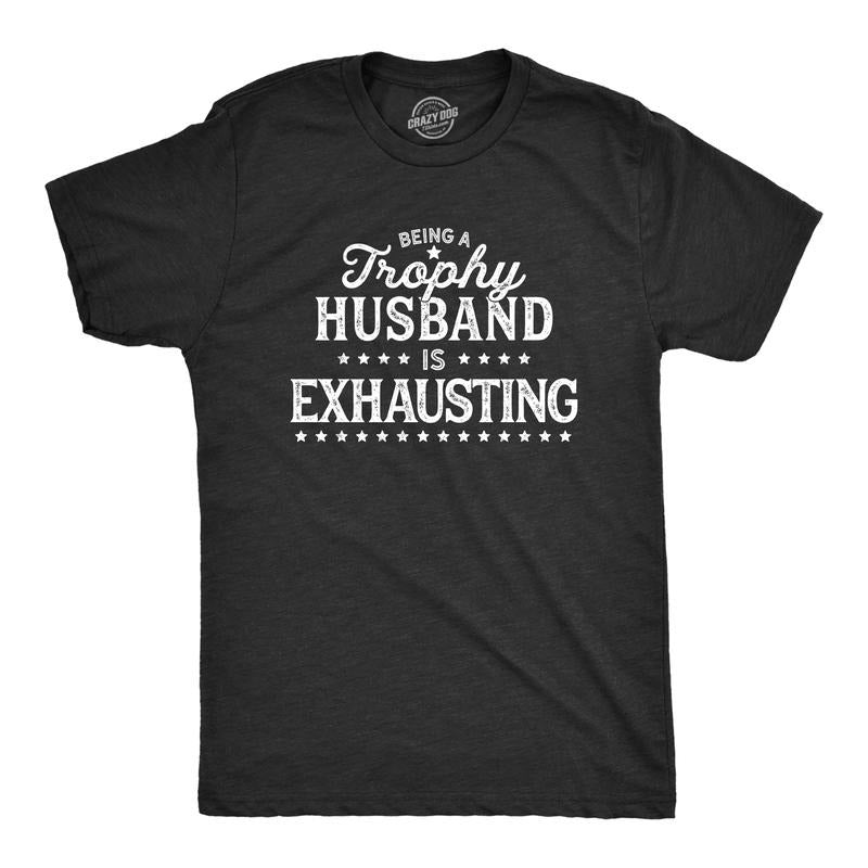 Mens Being A Trophy Husband Is Exhausting T Shirt Funny Wedding Anniversary Graphic Tee Mens Funny T Shirts Cool Tees...