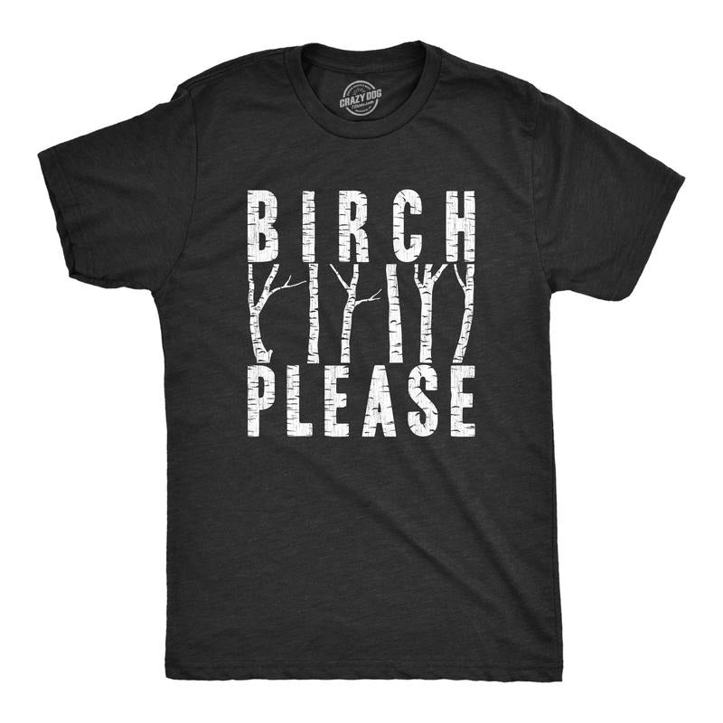 Mens Birch Please T Shirt Funny Offensive Tree Bitch Joke Tee For Guys Hoodie, Sweatshirt | WearSparks.com