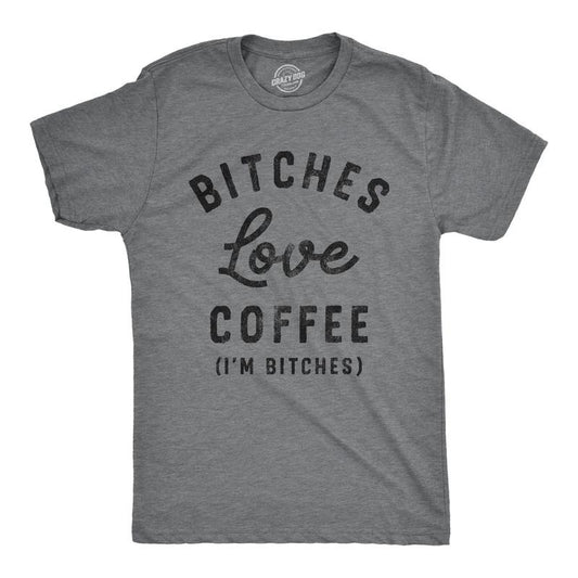 Mens Bitches Love Coffee T Shirt Funny Offensive Caffeine Lovers Joke Text Tee For Guys Hoodie, Sweatshirt | WearSparks.com