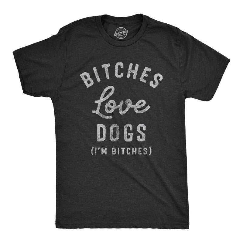 Mens Bitches Love Dogs T Shirt Funny Offensive Puppy Dog Lovers Joke Text Tee For Guys Hoodie, Sweatshirt | WearSparks.com