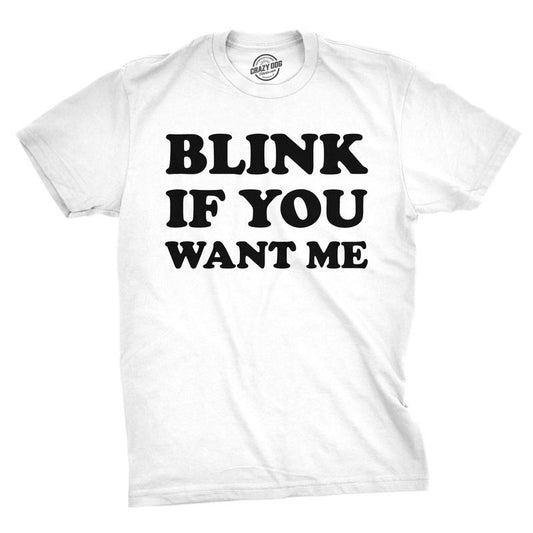 Mens Blink If You Want Me Funny Flirting Sarcastic Pick Up Line T shirt Mens Funny T Shirts Cool Tees Soft Stylish Casual...