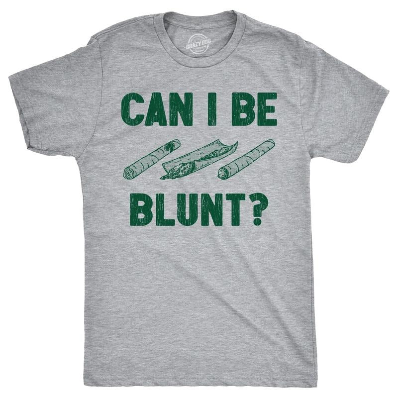 Mens Can I Be Blunt T Shirt Funny 420 Weed Pot Smokers Joke Tee For Guys Hoodie, Sweatshirt | WearSparks.com