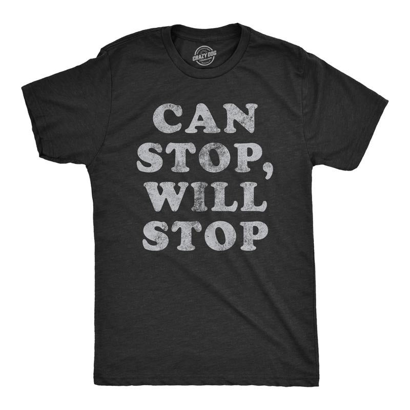 Mens Can Stop Will Stop T Shirt Funny Sarcastic Joke Saying Tee for Guys Mens Funny T Shirts Cool Tees Soft Stylish...