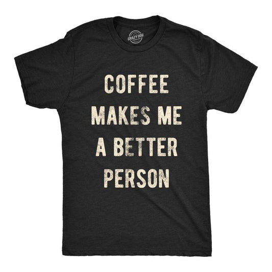Mens Coffee Makes Me A Better Person Tshirt Funny Morning Cup Caffiene Drink Novelty Tee Mens Funny T Shirts Cool Tees...