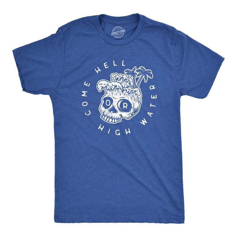 Mens Come Hell Or High Water T Shirt Funny Sarcastic Crashing Waves Skull Graphic Tee For Guys Hoodie, Sweatshirt