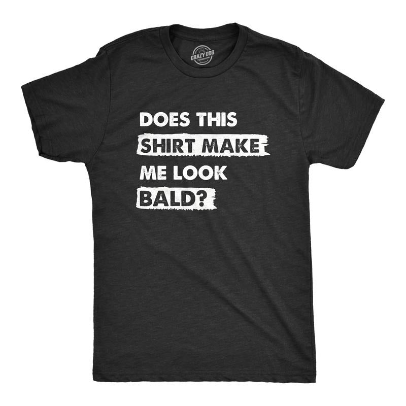 Mens Does This Shirt Make Me Look Bald T Shirt Funny Balding Hairless Head Tee for Guys Mens Funny T Shirts Cool Tees...