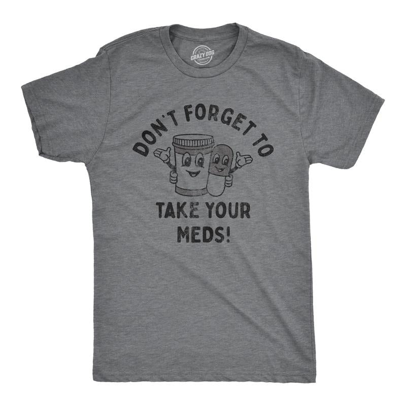 Mens Dont Forget to Take Your Meds T Shirt Funny Pills Medication Reminder Joke Tee for Guys Mens Funny T Shirts Cool...