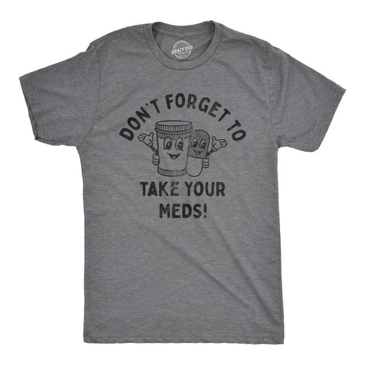 Mens Dont Forget to Take Your Meds T Shirt Funny Pills Medication Reminder Joke Tee for Guys Mens Funny T Shirts Cool...