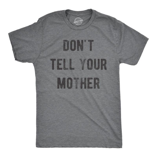 Mens Dont Tell Your Mother T Shirt Funny Parenting Secret Joke Tee For Guys Mens Funny T Shirts Cool Tees Soft Stylish...