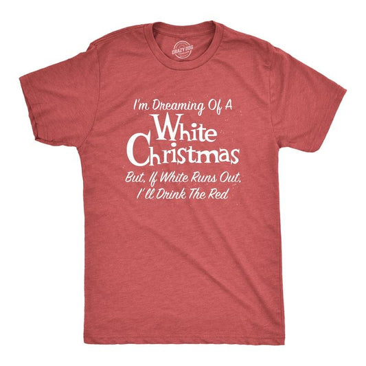 Mens Dreaming Of A White Christmas But If White Runs Out I'll Drink Red T Shirt Funny Wine Tee Mens Funny T Shirts Cool...