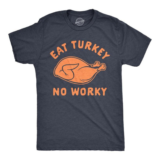 Mens Eat Turkey No Worky T Shirt Funny Thanksgiving Dinner Graphic Novelty Tee Mens Funny T Shirts Cool Tees Soft Stylish...