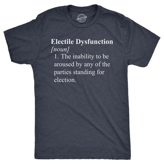 Mens Electile Dysfunction T Shirt Funny Political Party Voting Joke Tee For Guys Mens Funny T Shirts Cool Tees Soft...
