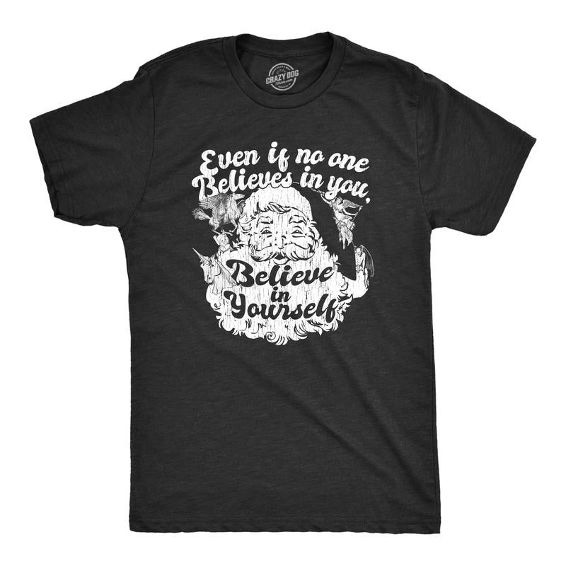 Mens Even If No One Believes In You Believe In Yourself T Shirt Funny Santa Christmas Tee Mens Funny T Shirts Cool Tees...