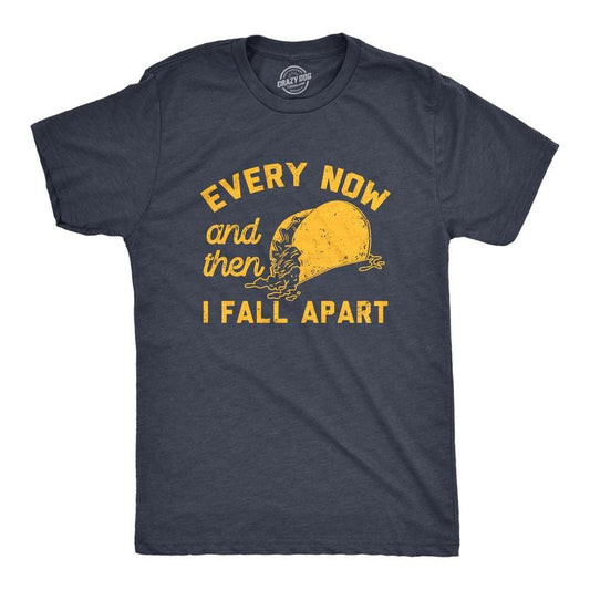 Mens Every Now And Then I Fall Apart T Shirt Funny Messy Taco Parody Tee For Guys Mens Funny T Shirts Cool Tees Soft...