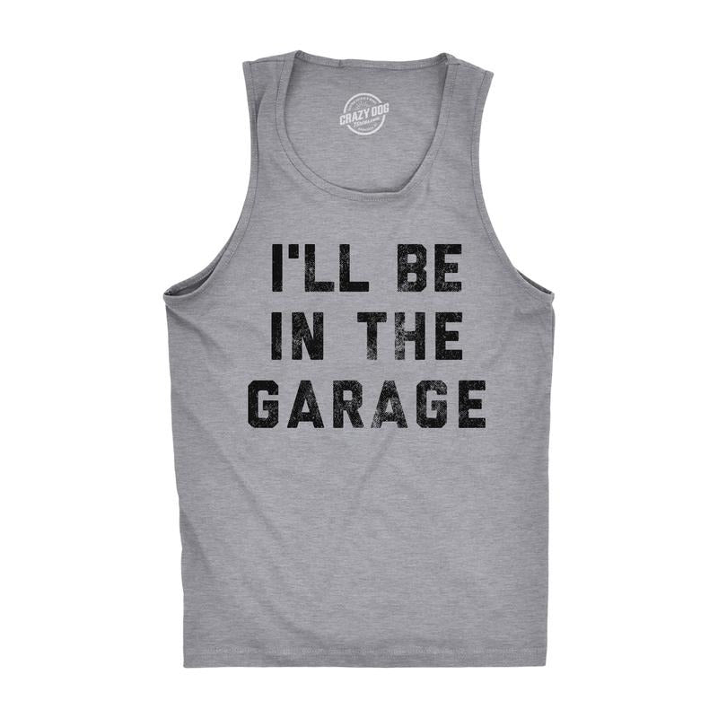 Mens Fitness Tank I'll Be In The Garage Tanktop Funny Car Mechanic Dad Graphic Novelty Shirt Funny Workout Shirt for Men...