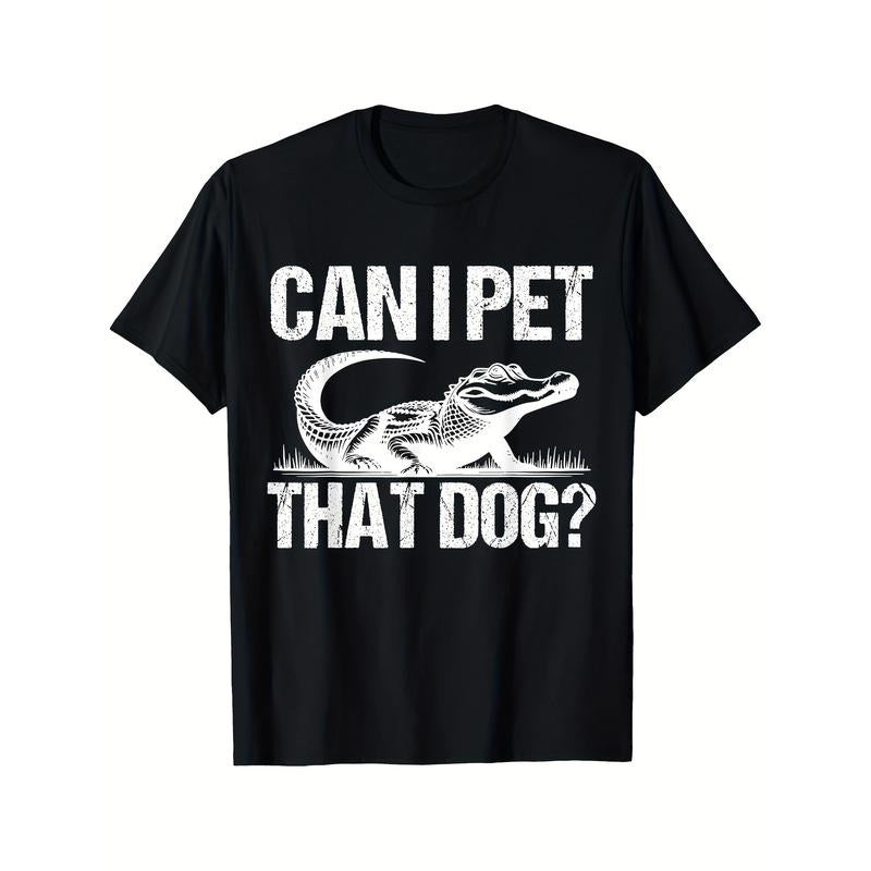 Mens Funny Sarcastic Alligator Saying Can I Pet That Dog T-Shirt Black Casual Short Sleeve Men's Sport T-shirt 220g made...
