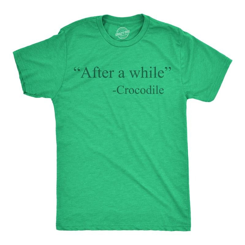Mens Funny T Shirts After A While Crocodile Sarcastic Quote Graphic Novelty Tee For Men Mens Funny T Shirts Cool Tees...