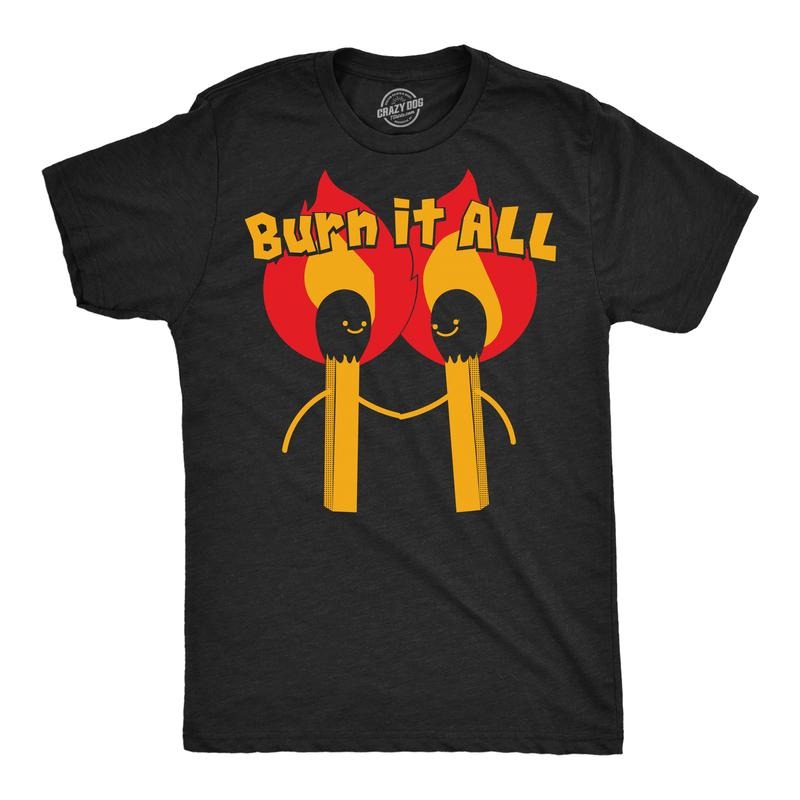 Mens Funny T Shirts Burn It All Sarcastic Fire Graphic Tee For Men Mens Funny T Shirts Cool Tees Soft Stylish Casual...