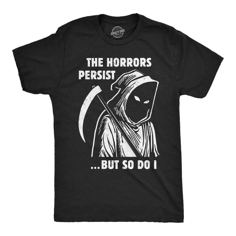 Mens Funny T Shirts Grim Reaper The Horrors Persist But So Do I Halloween Tee For Men Mens Funny T Shirts Cool Tees Soft...