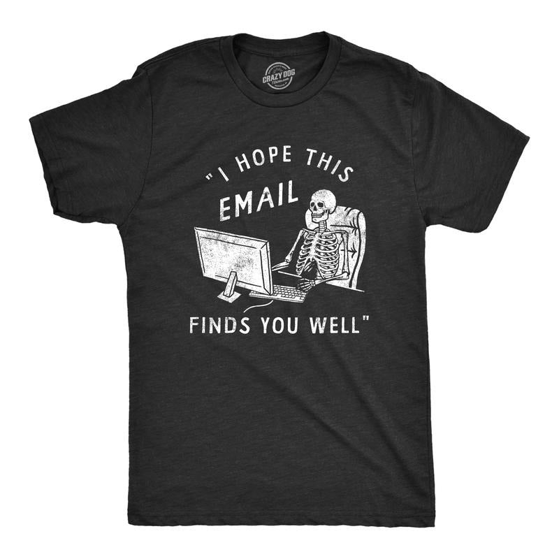 Mens Funny T Shirts I Hope This Email Finds You Well Sarcastic Work Graphic Novelty Tee For Men Mens Funny T Shirts Cool...