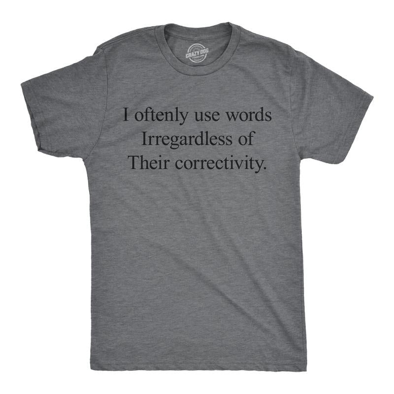 Mens Funny T Shirts I Oftenly Use Words Irregardless Of Their Correctivity Sarcastic Graphic Tee For Men Mens Funny T...