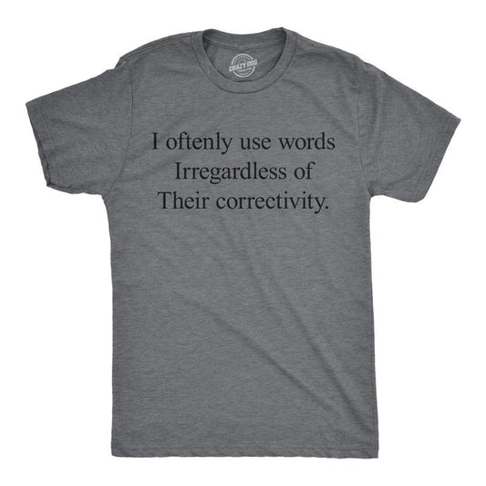 Mens Funny T Shirts I Oftenly Use Words Irregardless Of Their Correctivity Sarcastic Graphic Tee For Men Mens Funny T...