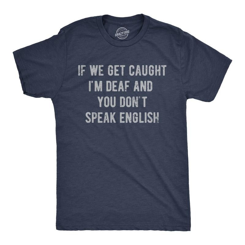 Mens Funny T Shirts If We Get Caught Im Deaf and You Dont Speak English Sarcastic Novelty Tee for Men Mens Funny T Shirts...