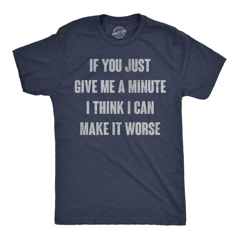 Mens Funny T Shirts If You Just Give Me A Minute I Think I Can Make It Worse Sarcastic Tee for Men Mens Funny T Shirts...