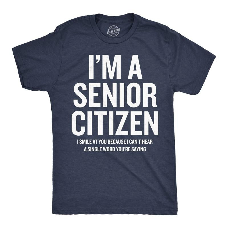 Mens Funny T Shirts Im A Senior Citizen I Smile At Your Because I Cant Hear Sarcastic Graphic Novelty Tee for Men Mens...
