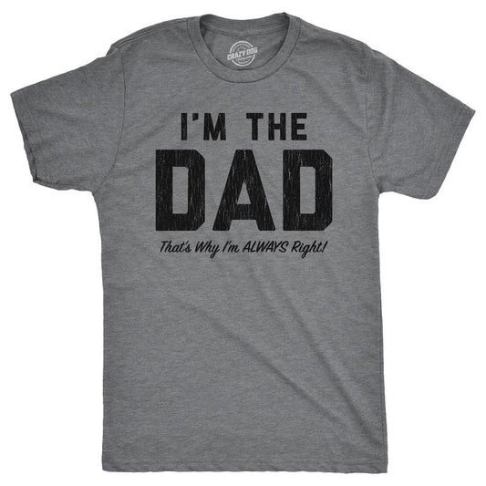 Mens Funny T Shirts Im The Dad Thats Why Im Always Right Sarcastic Fathers Day Graphic Tee for Men Mens Funny T Shirts...